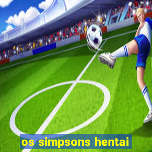 os simpsons hentai